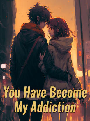 You Have Become My Addiction